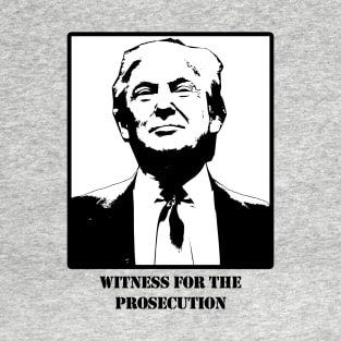 Donald J. Trump, Witness for the Prosecution T-Shirt